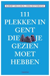 111 PLEKKEN IN GENT DIE JE GEZIEN MOET HEBBEN - Robert Declerck (ISBN 9789068687798)