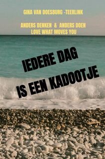 IEDERE DAG IS EEN KADOOTJE - Gina Van Doesburg -Teerlink (ISBN 9789403675664)