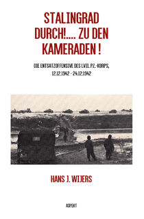 Stalingrad Durch!.... Zu den Kameraden! - Hans J. Wijers (ISBN 9789464870732)