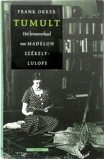 Tumult: het levensverhaal van Madelon Szekely-Lulofs - Frank Okker (ISBN 9789045006109)