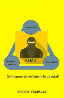 Geïntegreerde veiligheid in de retail. - Robert Verhulst (ISBN 9789465122076)