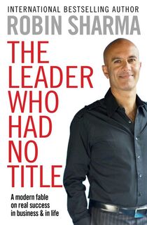 The Leader Who Had No Title - Robin Sharma (ISBN 9781849833844)