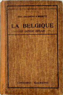 La Belgique - Le Congo Belge - J. Chot, L. Gallouédec, F. Maurette
