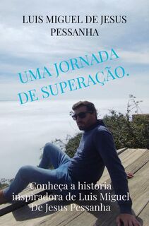 Uma jornada de superação. - Luis Miguel De Jesus Pessanha (ISBN 9789403777979)