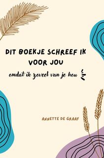 Dit boekje schreef ik voor jou, omdat ik zoveel van je hou - Annette De Graaf (ISBN 9789465015323)