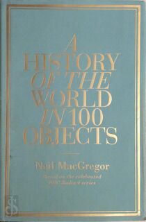 A history of the world in 100 objects - Neil Macgregor (ISBN 9781846144134)
