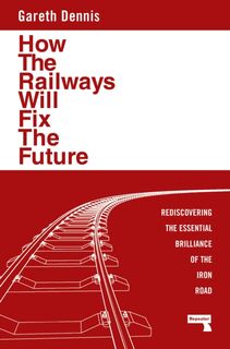 How the Railways Will Fix the Future - Gareth Dennis (ISBN 9781915672483)