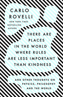 There Are Places in the World Where Rules Are Less Important Than Kindness: And Other Thoughts on Physics, Philosophy and the World - Carlo Rovelli (ISBN 9780593192153)