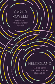 Helgoland: Making Sense of the Quantum Revolution - Carlo Rovelli (ISBN 9780593328897)