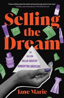 Selling the Dream: The Billion-Dollar Industry Bankrupting Americans - Jane Marie (ISBN 9781982155780)