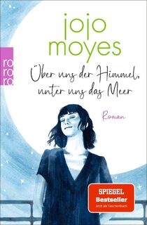 Über uns der Himmel, unter uns das Meer - Jojo Moyes (ISBN 9783499015557)