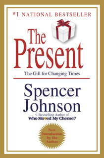 The Present: The Secret to Enjoying Your Work and Life, Now! - Spencer Johnson (ISBN 9780307719546)