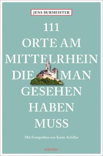 111 Orte am Mittelrhein, die man gesehen haben muss - Jens Burmeister (ISBN 9783740817459)