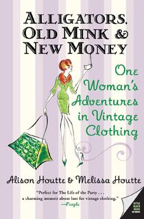 Alligators, Old Mink & New Money - Alison Houtte, Melissa Houtte (ISBN 9780060786687)