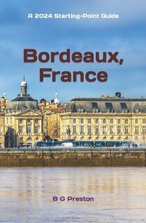 Bordeaux, France: Plus Saint-Émilion, Arcachon, and Bordeaux Wines - B. G. Preston (ISBN 9798860468382)