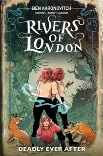 Rivers Of London: Deadly Ever After - Ben Aaronovitch, Andrew Cartmel, Celeste Bronfman (ISBN 9781787738591)
