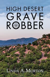High Desert Grave Robber - Linda A. Morton (ISBN 9798218612474)