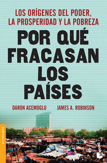 Por Qué Fracasan Los Países: Los Orígenes del Poder, La Prosperidad Y La Pobreza / Why Nations Fail: Los Orígenes del Poder, La Prosperidad Y La Pobre - Daron Acemoglu (ISBN 9786077474913)