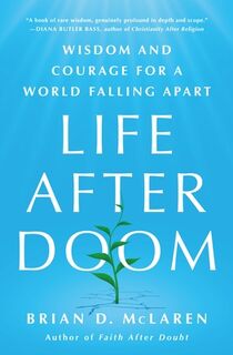 Life After Doom: Wisdom and Courage for a World Falling Apart - Brian D. McLaren (ISBN 9781250893277)