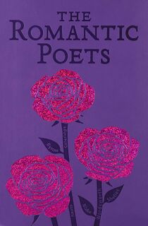 The Romantic Poets - John Keats, George Gordon Byron, Percy Bysshe Shelley, William Wordsworth (ISBN 9781626863910)