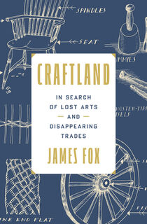 Craftland: In Search of Lost Arts and Disappearing Trades - James Fox (ISBN 9780593735077)