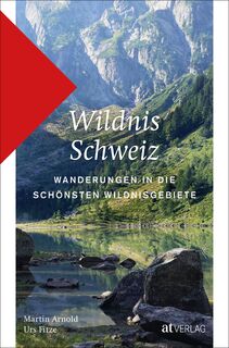 Wildnis Schweiz - Martin Arnold, Urs Fitze, Davide De Martis (ISBN 9783039022045)