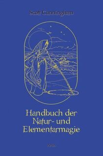 Handbuch der Natur- und Elementarmagie - Scott Cunningham (ISBN 9783866630505)
