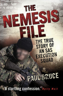 The Nemesis File - The True Story of an SAS Execution Squad - Paul Bruce (ISBN 9781843582731)