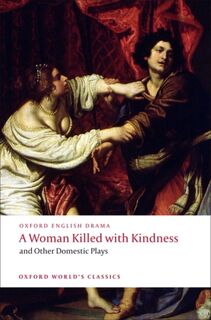 A Woman Killed with Kindness and Other Domestic Plays - Thomas Heywood, Thomas Dekker, William Rowley, John Ford (ISBN 9780192829504)