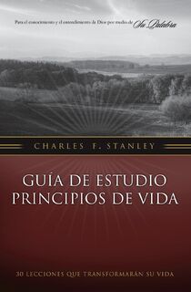 Guia de estudio Principios de Vida - Charles F. Stanley (ISBN 9781602556515)