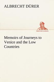 Memoirs of Journeys to Venice and the Low Countries - Albrecht Durer (ISBN 9783849185107)