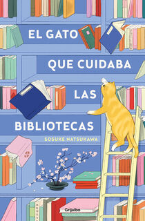 El Gato Que Cuidaba Las Bibliotecas / The Cat Who Saved the Library - Sosuke Natsukawa (ISBN 9788425367755)