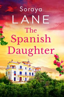 The Spanish Daughter - Soraya Lane (ISBN 9781408734469)