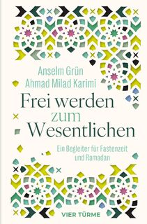 Frei werden zum Wesentlichen - Anselm Grün, Ahmad Milad Karimi (ISBN 9783736506466)