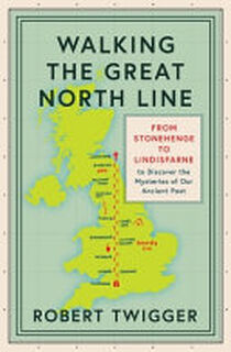 Walking the Great North Line - Robert Twigger (ISBN 9781474609050)