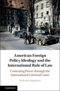 American Foreign Policy Ideology and the International Rule of Law - Malcolm (Humboldt-Universitat zu Berlin) Jorgensen (ISBN 9781108481434)