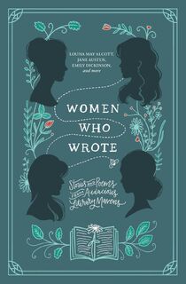 Women Who Wrote - Louisa May Alcott, Jane Austen, Charlotte Bronte, Emily Bronte (ISBN 9781400341832)