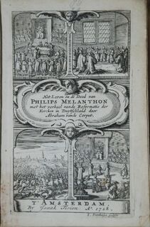 Het leven, ende dood, van den seer beroemden D. Philips Melanchthon-ebehelsende met eenen de gedenck-weerdighste saken soo in de kercke als politye voorgevallen, van het jaer 1520, tot den jare 1560, in Duytsch-Land, ende de aen-grensende provintien. Mits - Abraham van Den Corput
