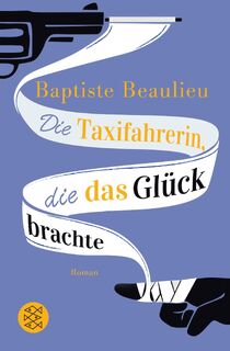 Die Taxifahrerin, die das Glück brachte - Baptiste Beaulieu (ISBN 9783596036424)