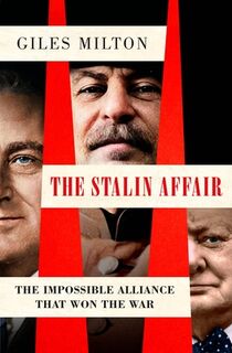 The Stalin Affair: The Impossible Alliance That Won the War - Giles Milton (ISBN 9781250371034)