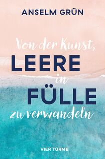 Von der Kunst, Leere in Fülle zu verwandeln - Anselm Grün (ISBN 9783736505506)