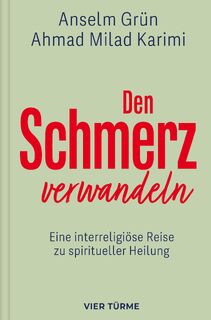 Den Schmerz verwandeln - Anselm Grün, Ahmad Milad Karimi (ISBN 9783736505773)