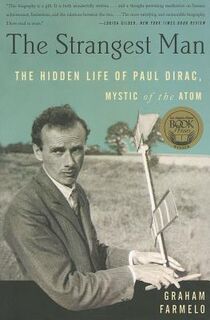 The Strangest Man: The Hidden Life of Paul Dirac, Mystic of the Atom - Graham Farmelo (ISBN 9780465022106)