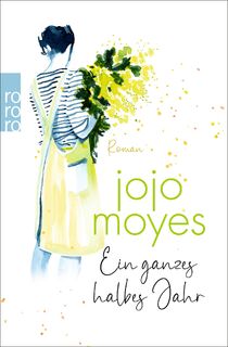 Ein ganzes halbes Jahr - Jojo Moyes (ISBN 9783499012426)