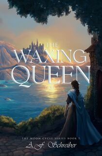 The Waxing Queen Part I: The Moon Cycle Series Book I - A. F. Schreiber (ISBN 9798218728182)