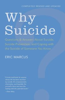 Why Suicide? Questions and Answers About Suicide, Suicide Prevention, and Coping with the Suicide of Someone You Know - Eric Marcus (ISBN 9780062003911)