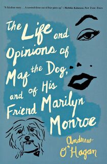 Life and Opinions of Maf the Dog, and of His Friend Marilyn Monroe - Andrew O'Hagan (ISBN 9780547520285)