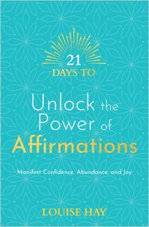 21 Days to Unlock the Power of Affirmations - Louise Hay (ISBN 9781788178884)