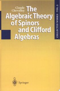 The Algebraic Theory of Spinors and Clifford Algebras - Claude Chevalley (ISBN 9783540570639)