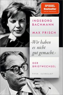 'Wir haben es nicht gut gemacht' - Ingeborg Bachmann, Max Frisch (ISBN 9783492320603)